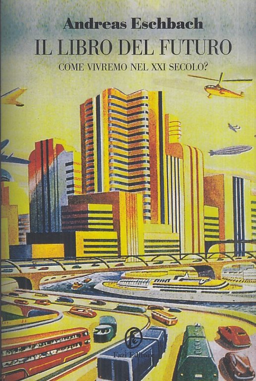 Il libro del futuro. Come vivremo nel XXI secolo?