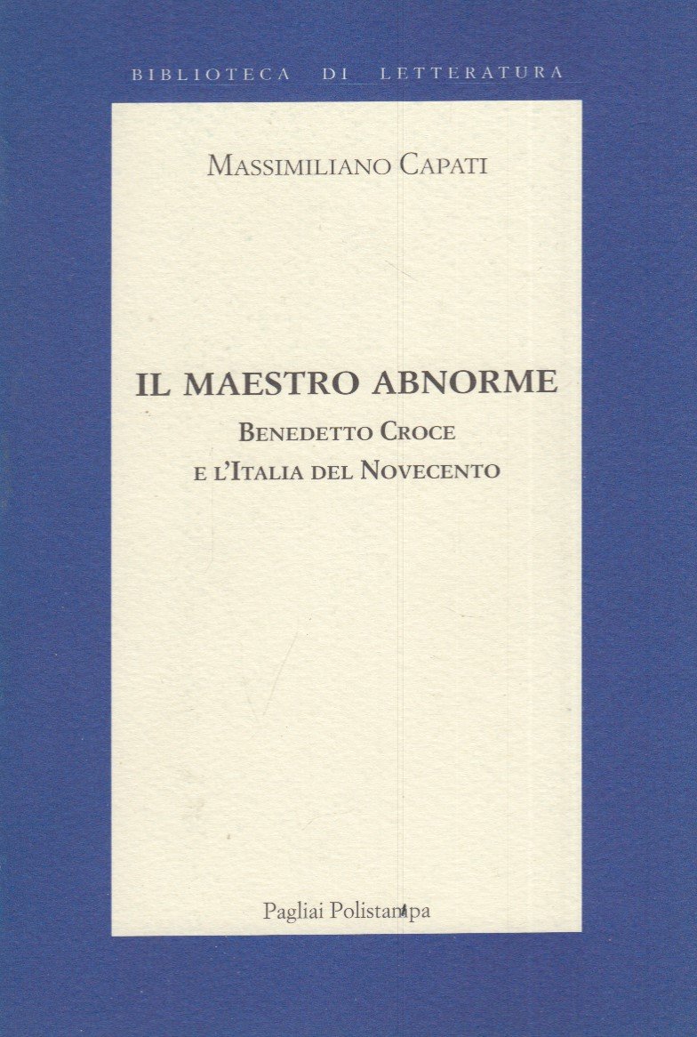 Il maestro abnorme. Benedetto Croce e l'Italia del Novecento