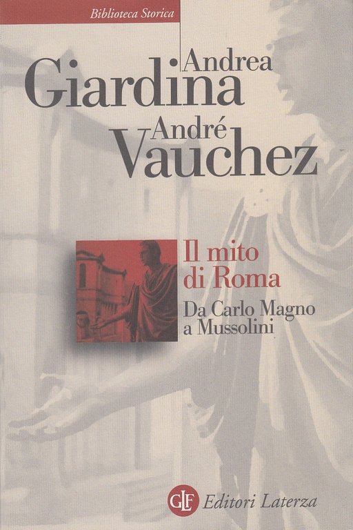 Il mito di Roma. Da Carlo Magno a Mussolini