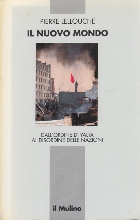 Il nuovo mondo. Dall'ordine di Yalta al disordine delle nazioni