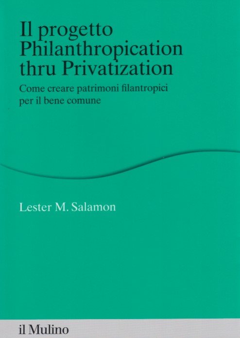 Il progetto Philanthropication thru privatization. Come creare patrimoni filantropici per …