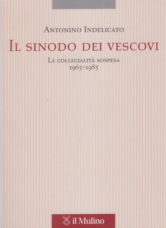 Il sinodo dei vescovi. La collegialit sospesa (1965-1985)