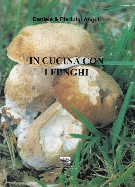 In cucina con i funghi. Raccolta di ricette a base …