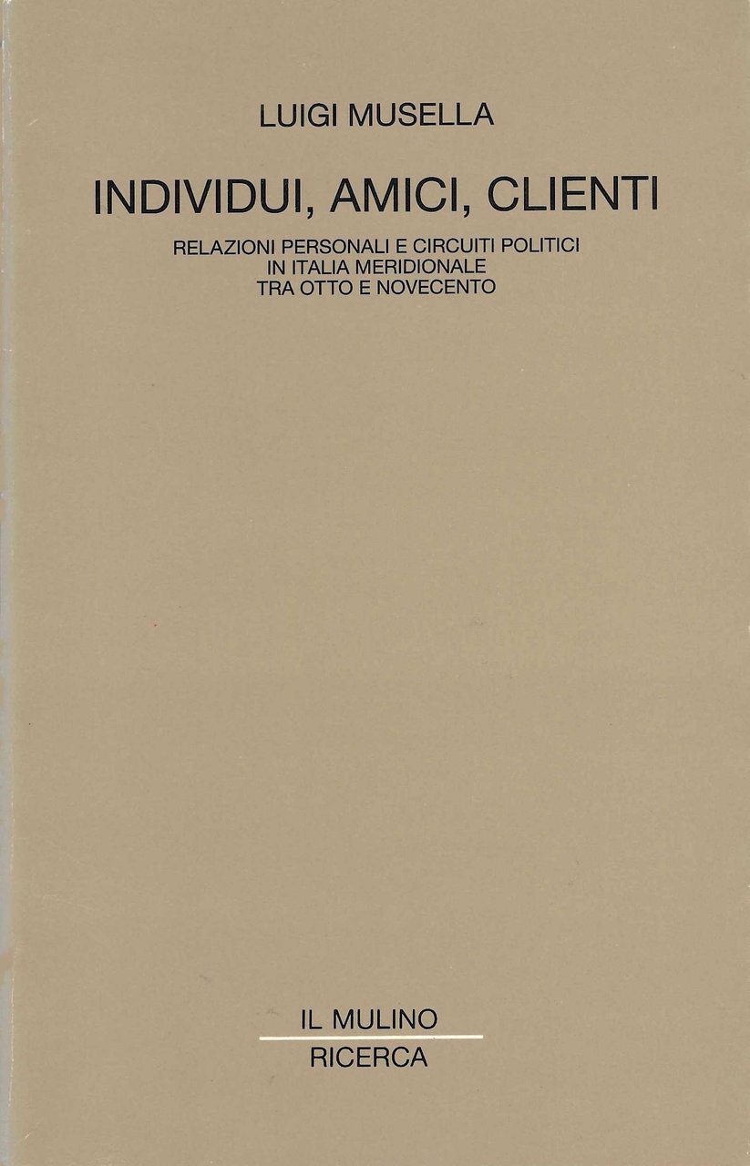 Individui, amici, clienti. Relazioni personali e circuiti politici in Italia …