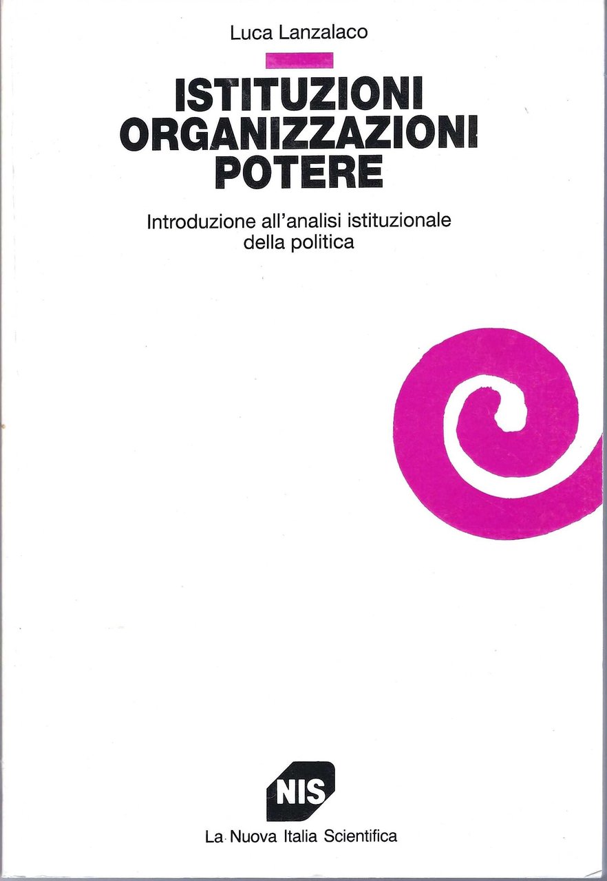 Istituzioni, organizzazioni, potere. Introduzione all'analisi istituzionale della politica