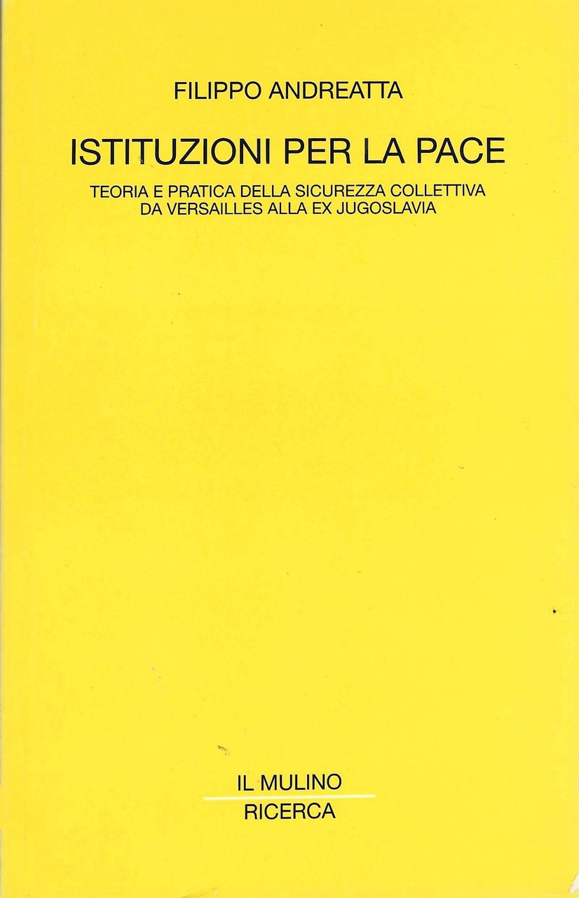 Istituzioni per la pace. Teoria e pratica della sicurezza collettiva …