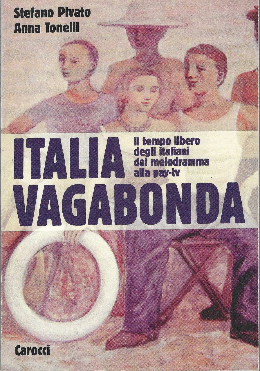 Italia vagabonda. Il tempo libero degli italiani dal melodramma alla …