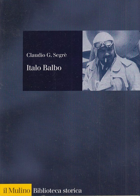Italo Balbo. Una vita fascista