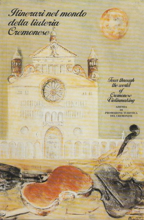 Itinerari della liuteria Cremonese. Tour throught the wordl of Cremonese …