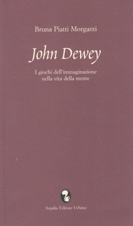 John Dewey. I giochi dell'immaginazione nella vita della mente