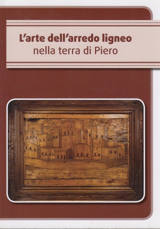 L'arte dell'arredo ligno nella terra di Piero