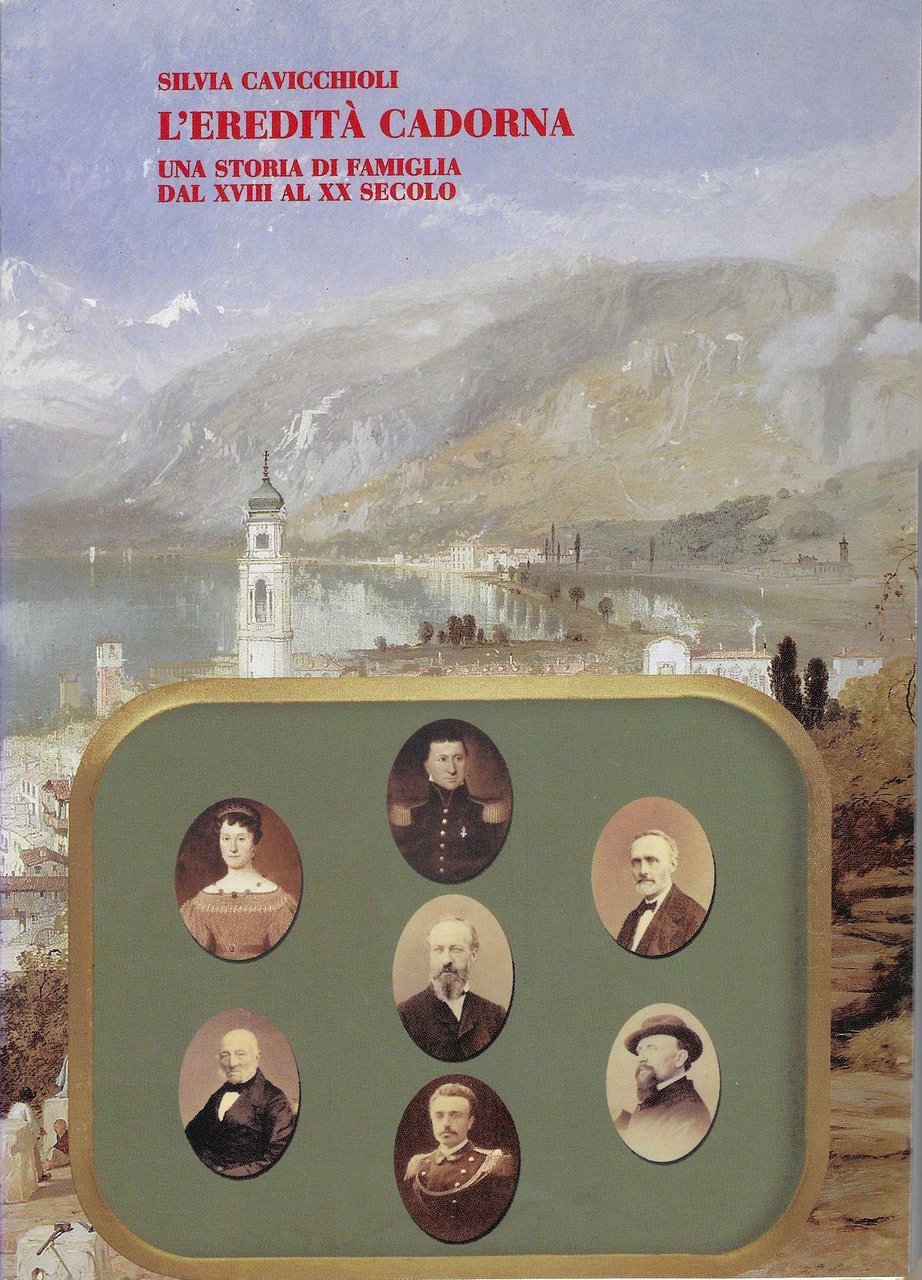 L'eredità Cadorna. Una storia di famiglia dal XVIII al XX …