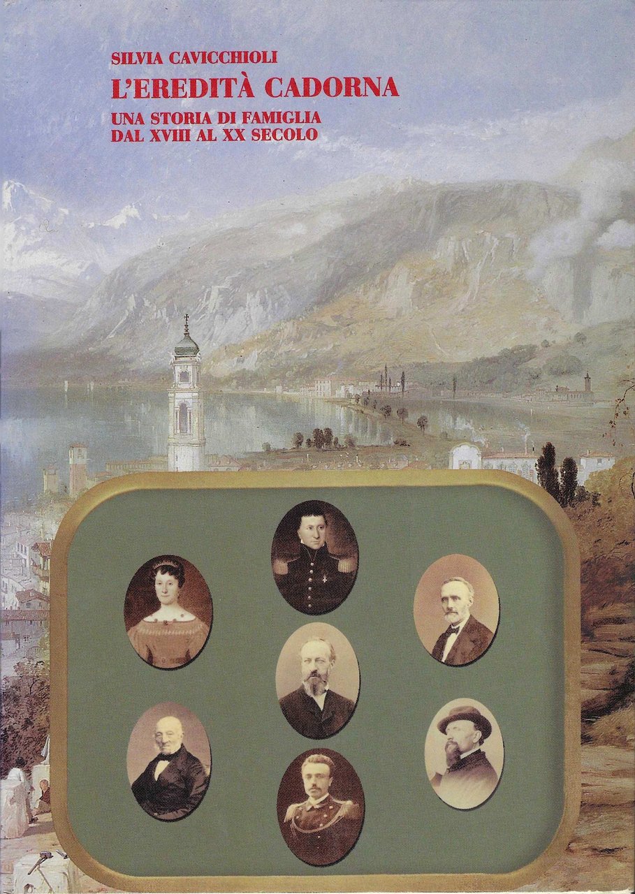 L'eredità Cadorna. Una storia di famiglia dal XVIII al XX …