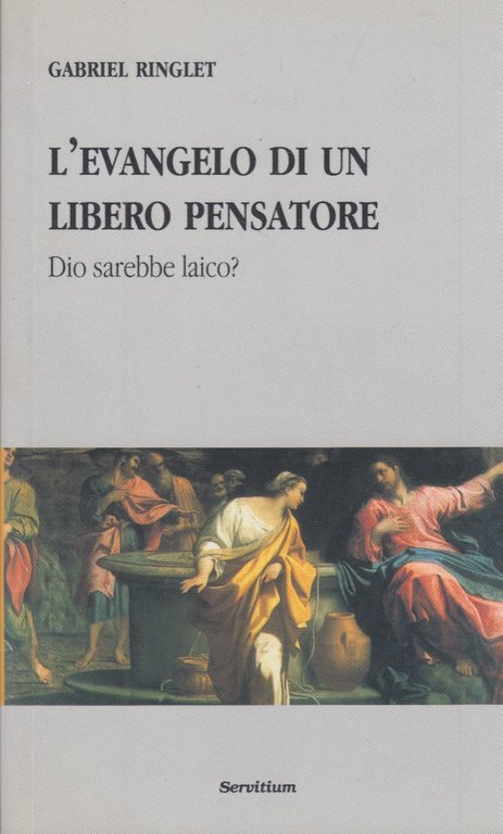 L'evangelo di un libero pensatore. Dio sarebbe laico?