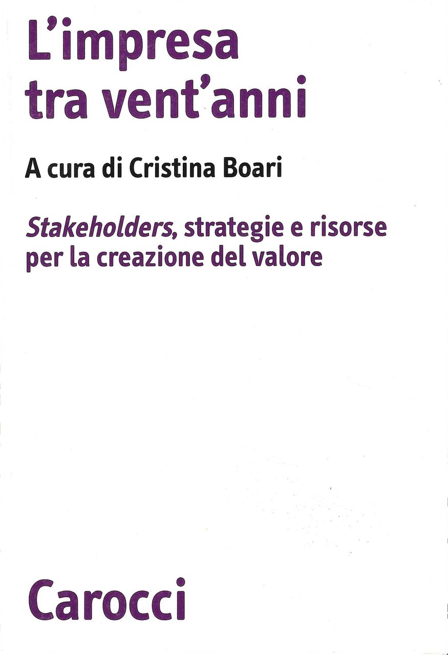 L'impresa tra vent'anni. Stakeholders, strategie e risorse per la creazione …