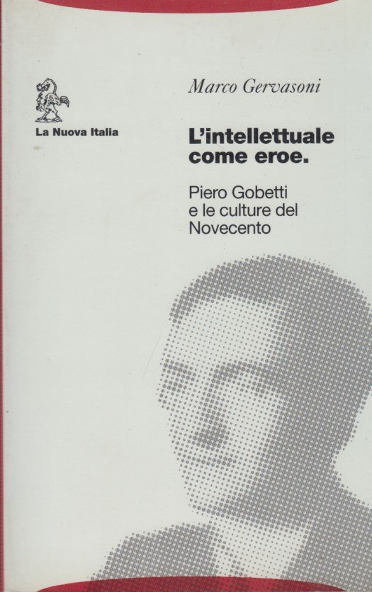 L'intellettuale come eroe. Piero Gobetti e le culture del Novecento