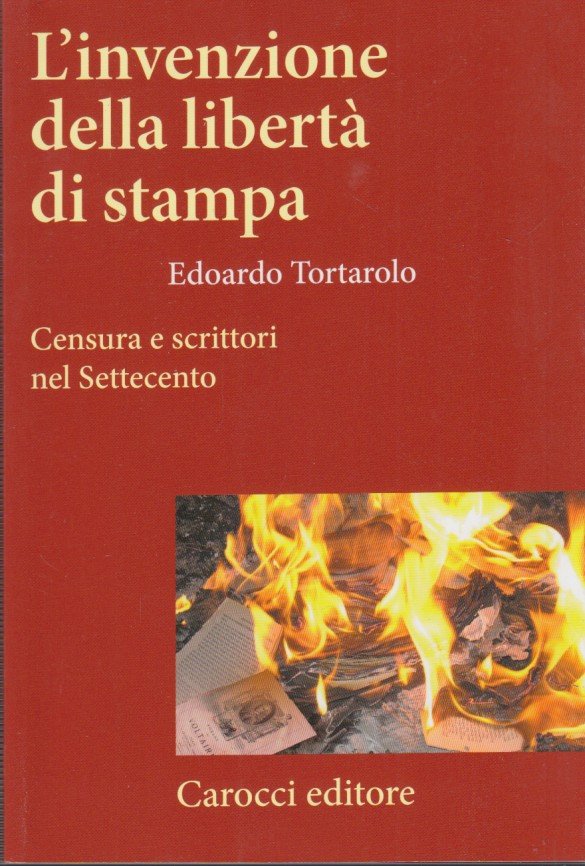 L'invenzione della libertà di stampa. Censura e scrittori nel Settecento