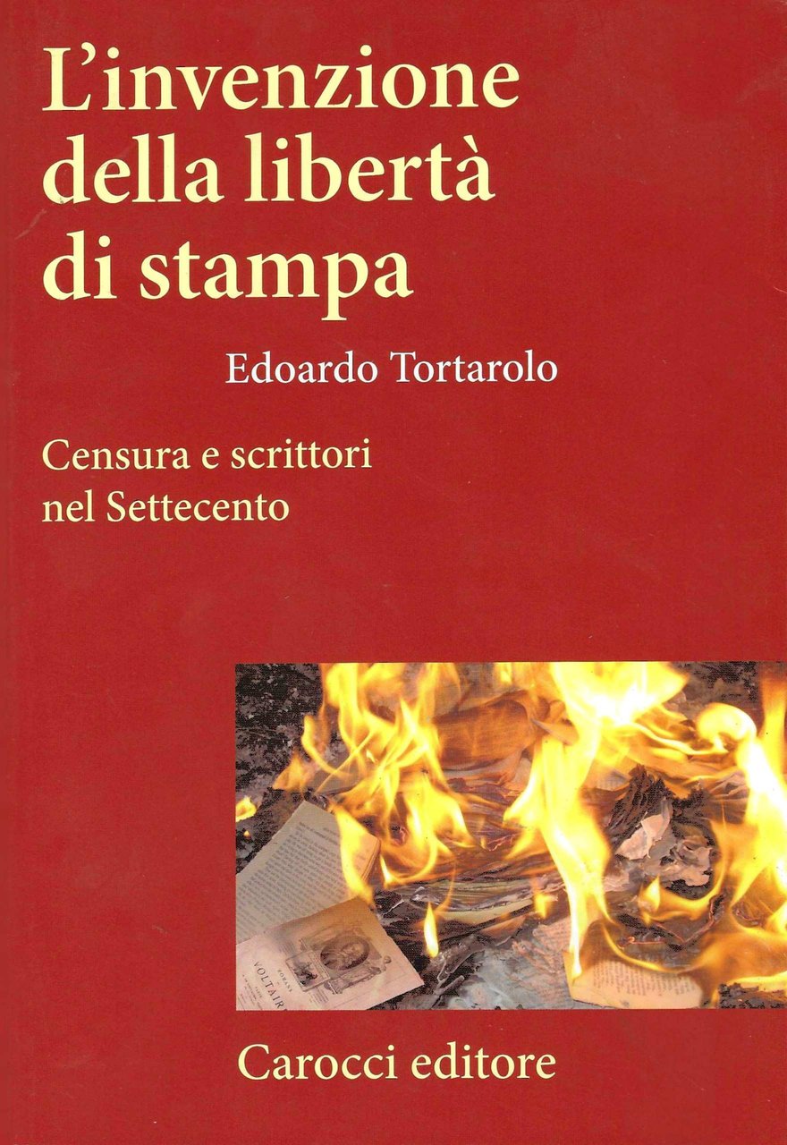 L'invenzione della libertà di stampa. Censura e scrittori nel Settecento