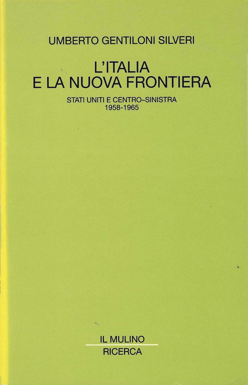 L'Italia e la nuova frontiera. Stati Uniti e centro-sinistra 1958-1965