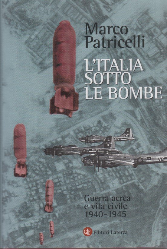 L'Italia sotto le bombe. Guerra aerea e vita civile 1940-1945