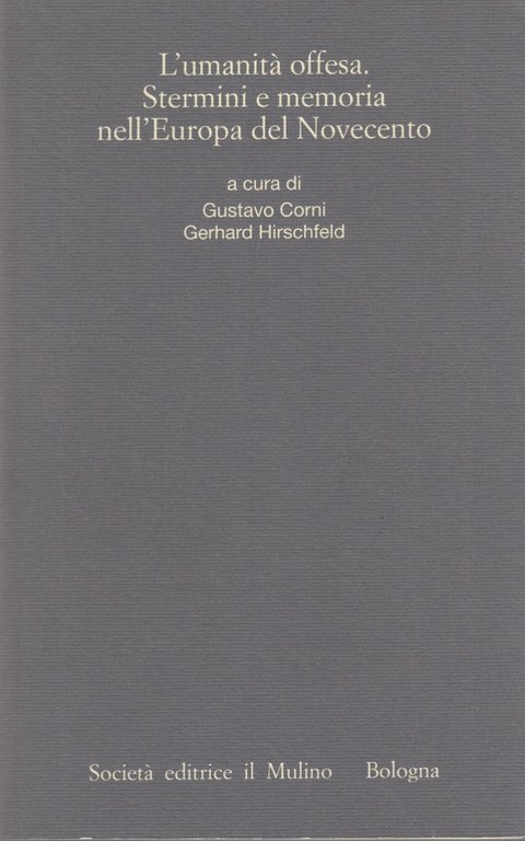 L'umanit offesa. Stermini e memoria nell'Europa del Novecento