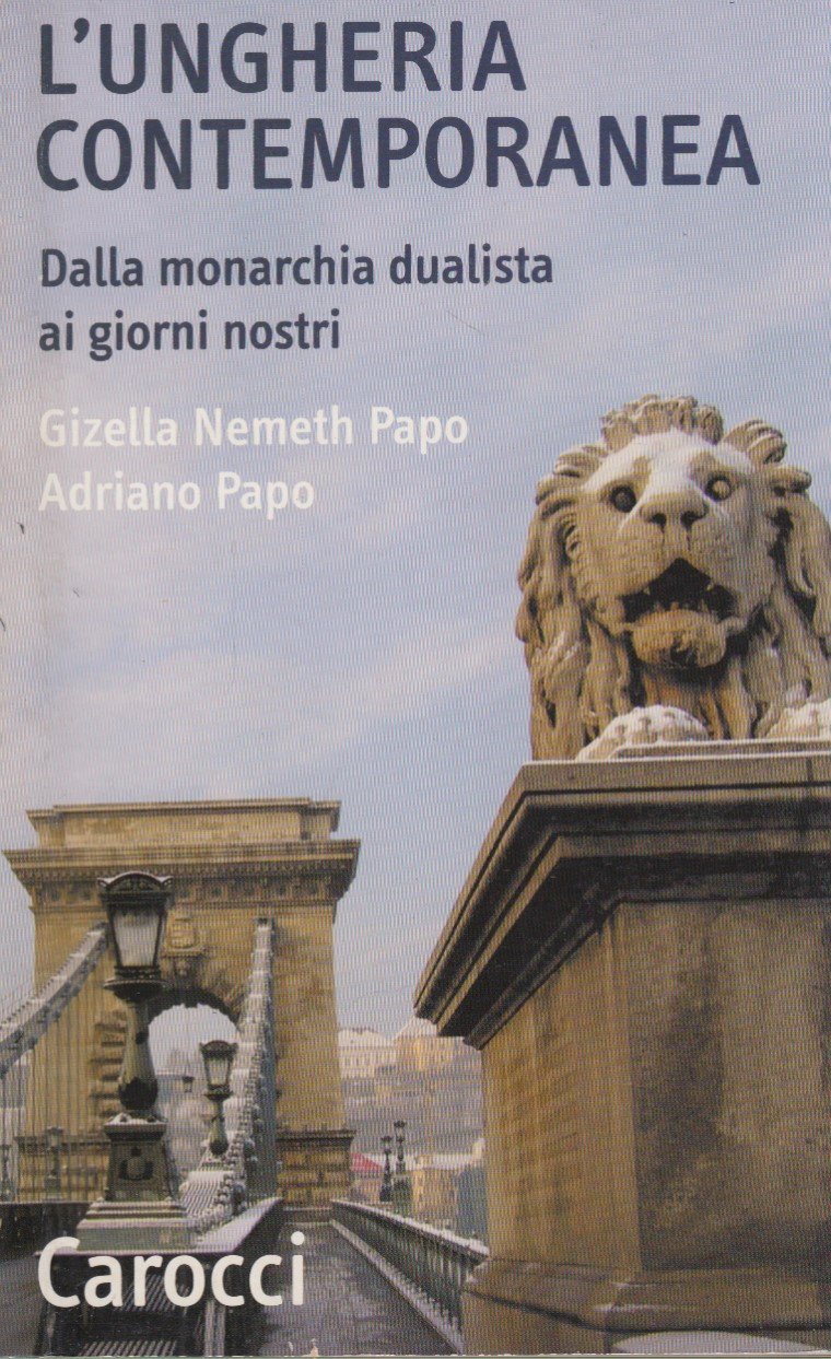 L'Ungheria contemporanea. Dalla monarchia dualista ai giorni nostri