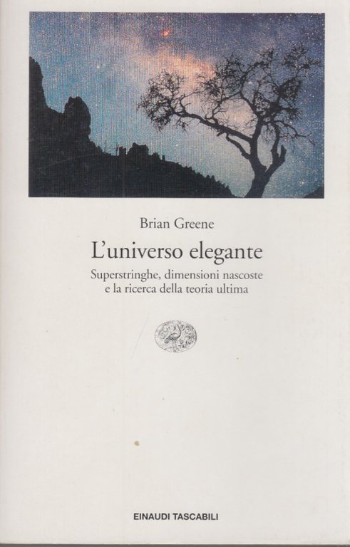 L'universo elegante. Superstringhe, dimensioni nascoste e la ricerca della teoria …