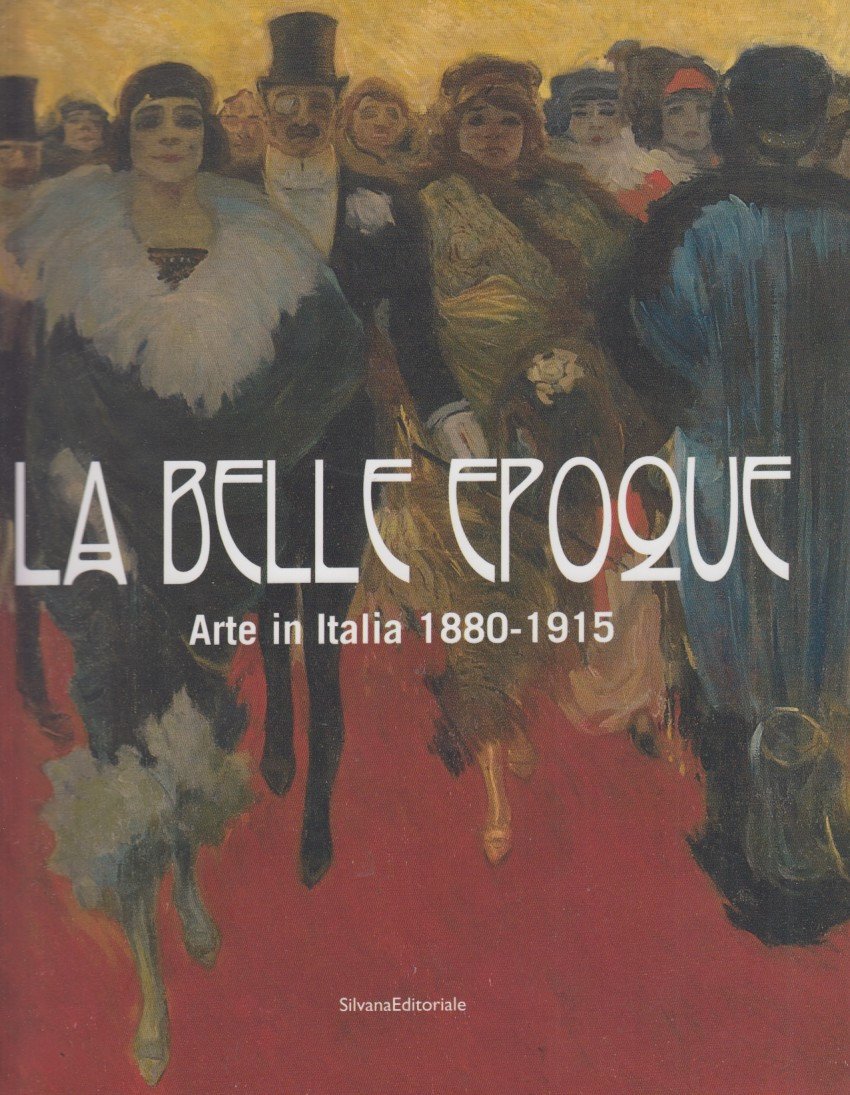 La belle epoque. Arte in Italia 1880-1915
