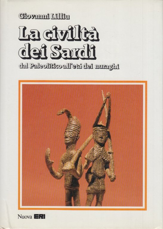 La civiltà dei Sardi dal Paleolitico all'età dei nuraghi