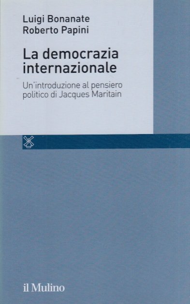 La democrazia internazionale. Un'introduzione al pensiero politico di Jacques Maritain