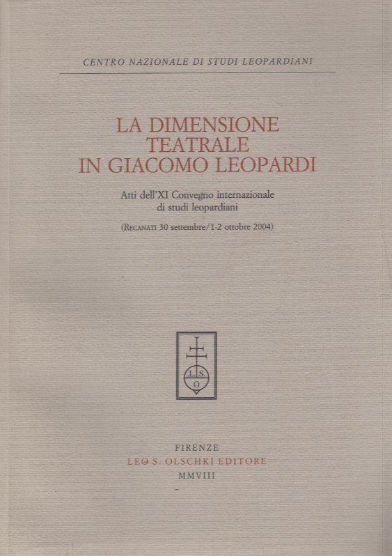 La dimensione teatrale in Giacomo Leopardi. Atti dell'11 Convegno internazionale …