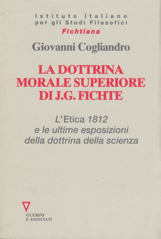 La dottrina morale superiore di J. G. Fichte. L' Etica …