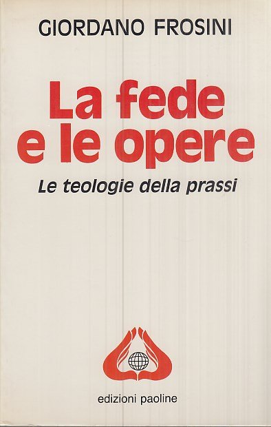 La fede e le opere. Le teologie della prassi