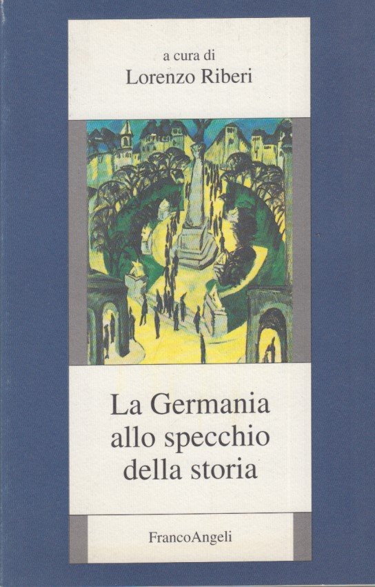 La Germania allo specchio della storia. Storiografia, politica e societa' …