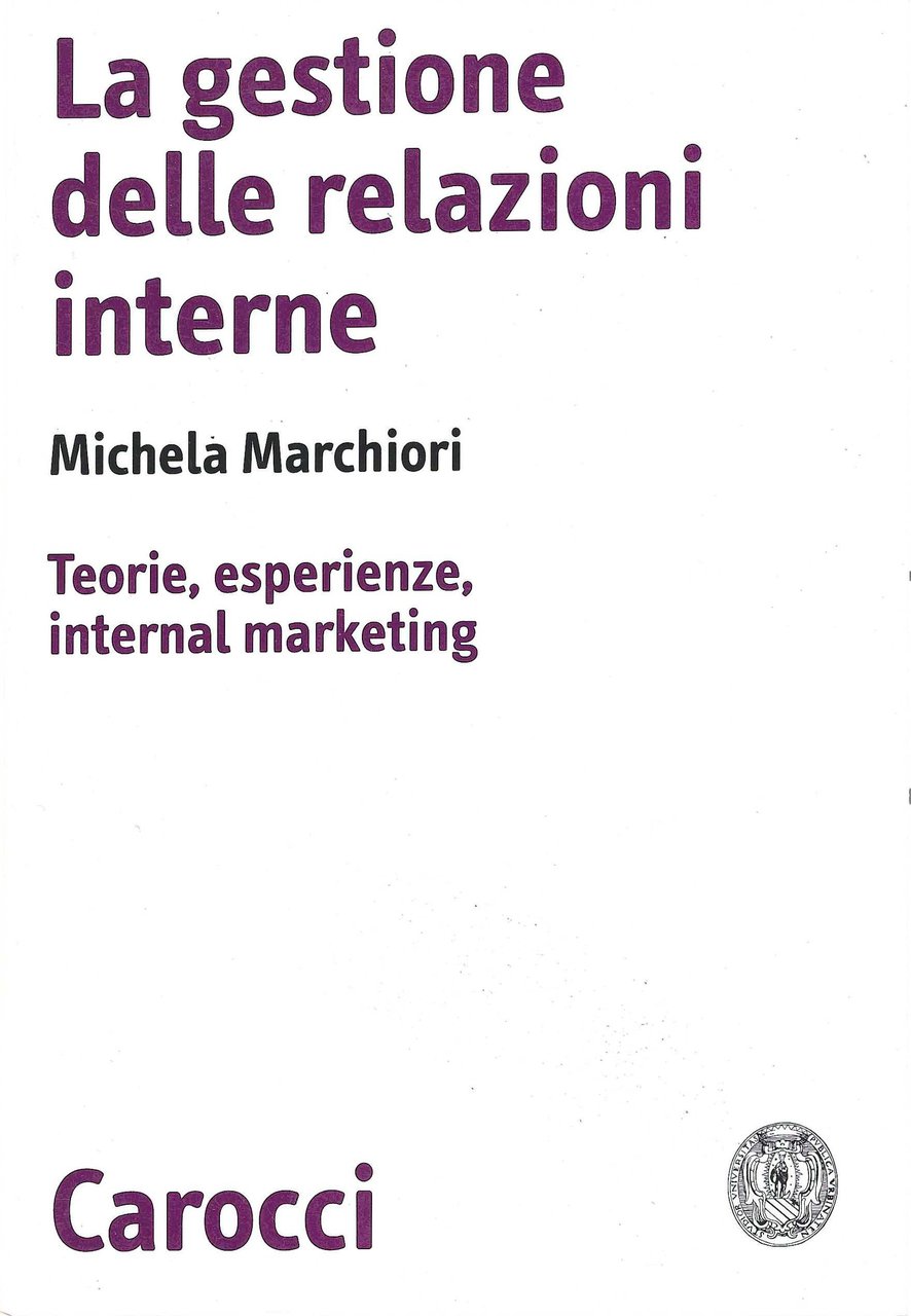 La gestione delle relazioni interne. Teorie, esperienze, internal marketing