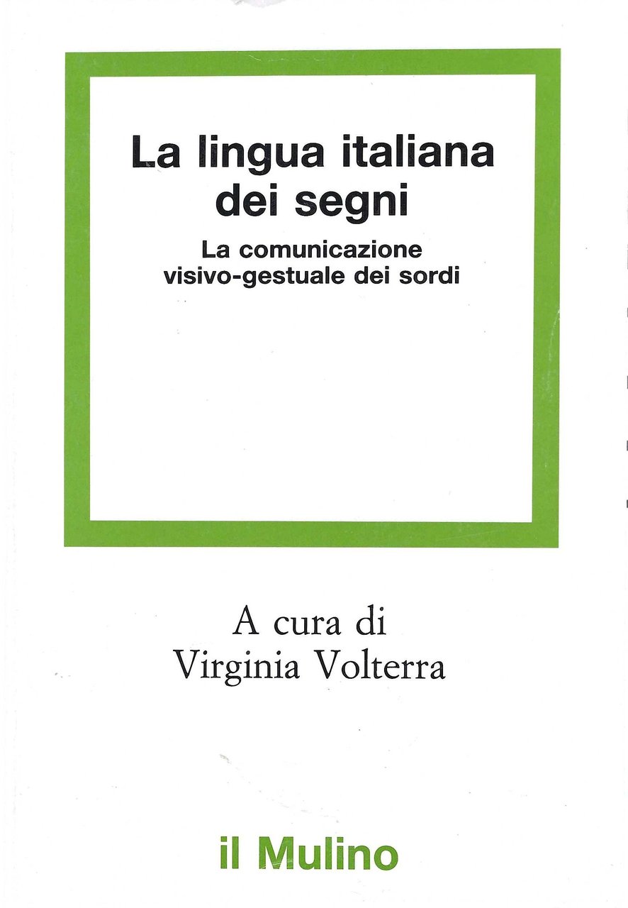 La lingua italiana dei segni. La comunicazione visivo-gestuale dei sordi