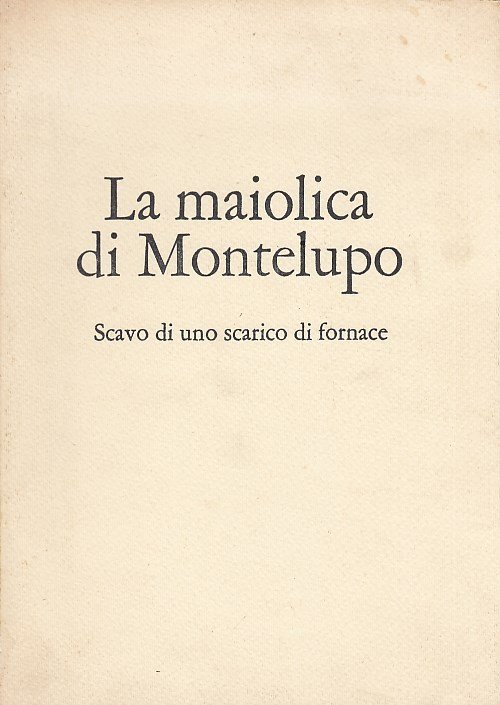 La maiolica di Montelupo Scavo di uno scarico di fornace
