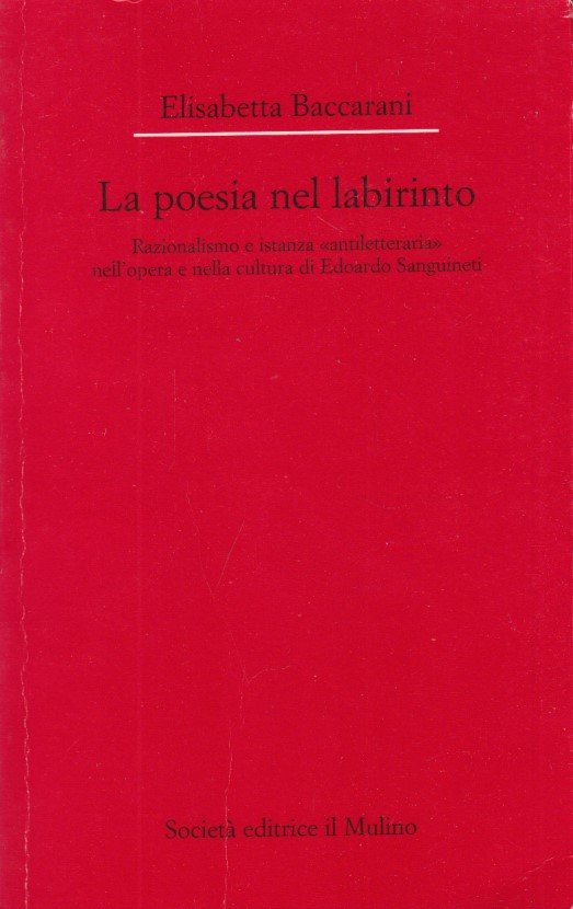 La poesia nel labirinto. Razionalismo e istanza antiletteraria nell'opera e …