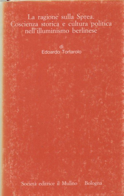 La ragione sulla Sprea. Coscienza storica e cultura politica nell'Illuminismo …