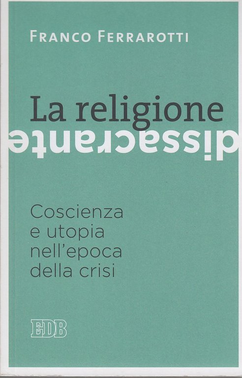 La religione dissacrante: Coscienza e utopia nell'epoca della crisi