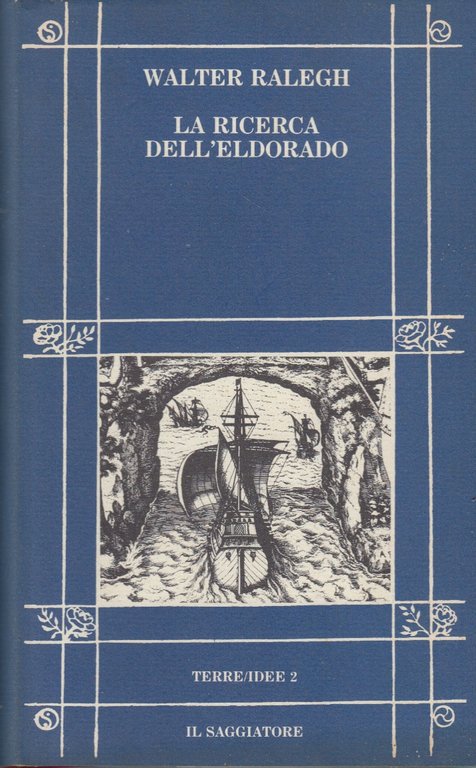 La ricerca dell'Eldorado. Con la relazione del secondo viaggio in …