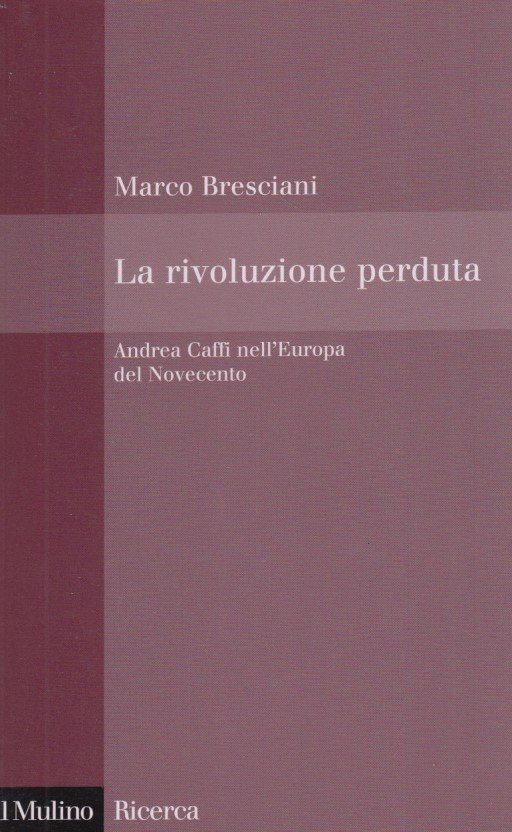 La rivoluzione perduta. Andrea Caffi nell'Europa del Novecento