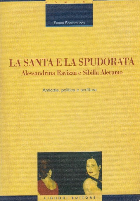 La santa e la spudorata. Alessandrina Ravizza e Sibilla Aleramo. …