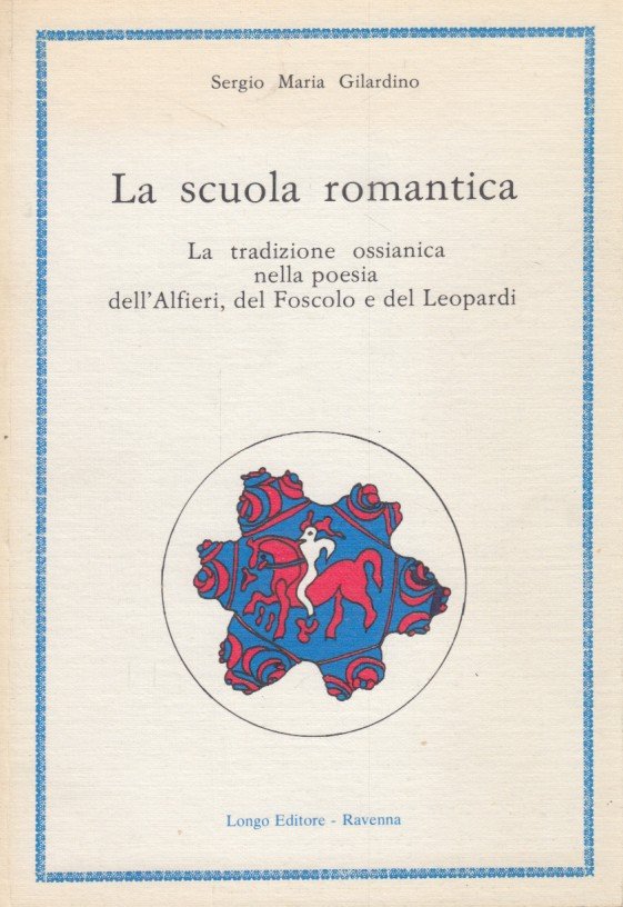 La scuola romantica. La tradizione ossianica nella poesia dell'Alfieri, del …