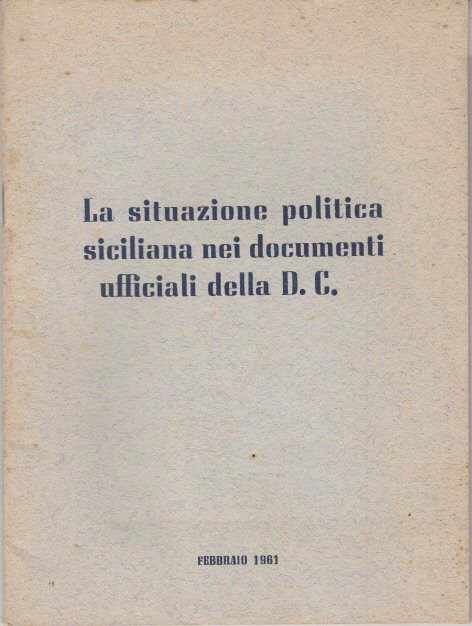 LA SITUAZIONE POLITICA SICILIANA NEI DOCUMENTI UFFICIALI DELLA D.C.