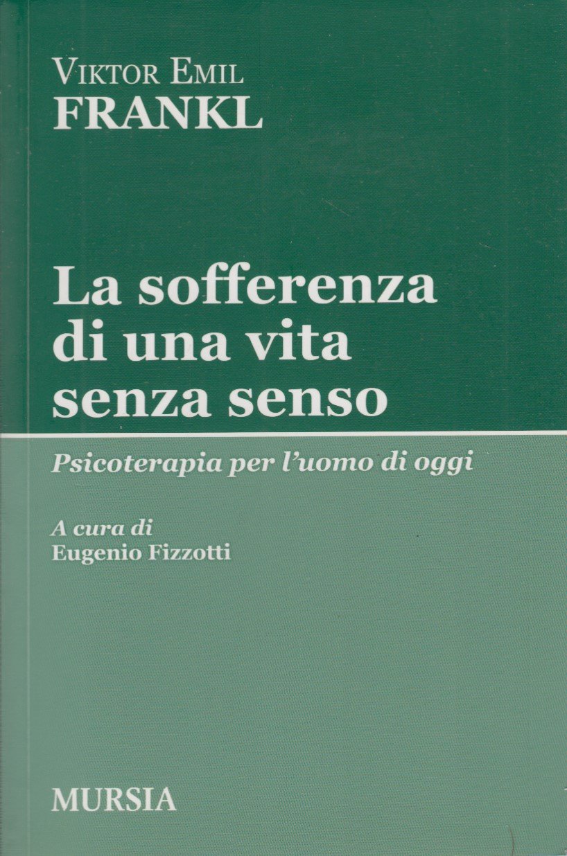 La sofferenza di una vita senza senso. Psicoterapia per l'uomo …