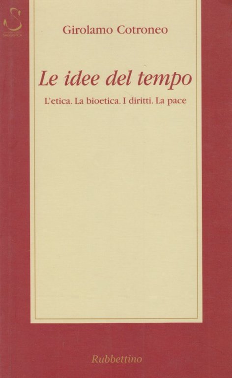 Le idee del tempo. L'etica, la bioetica, i diritti, la …