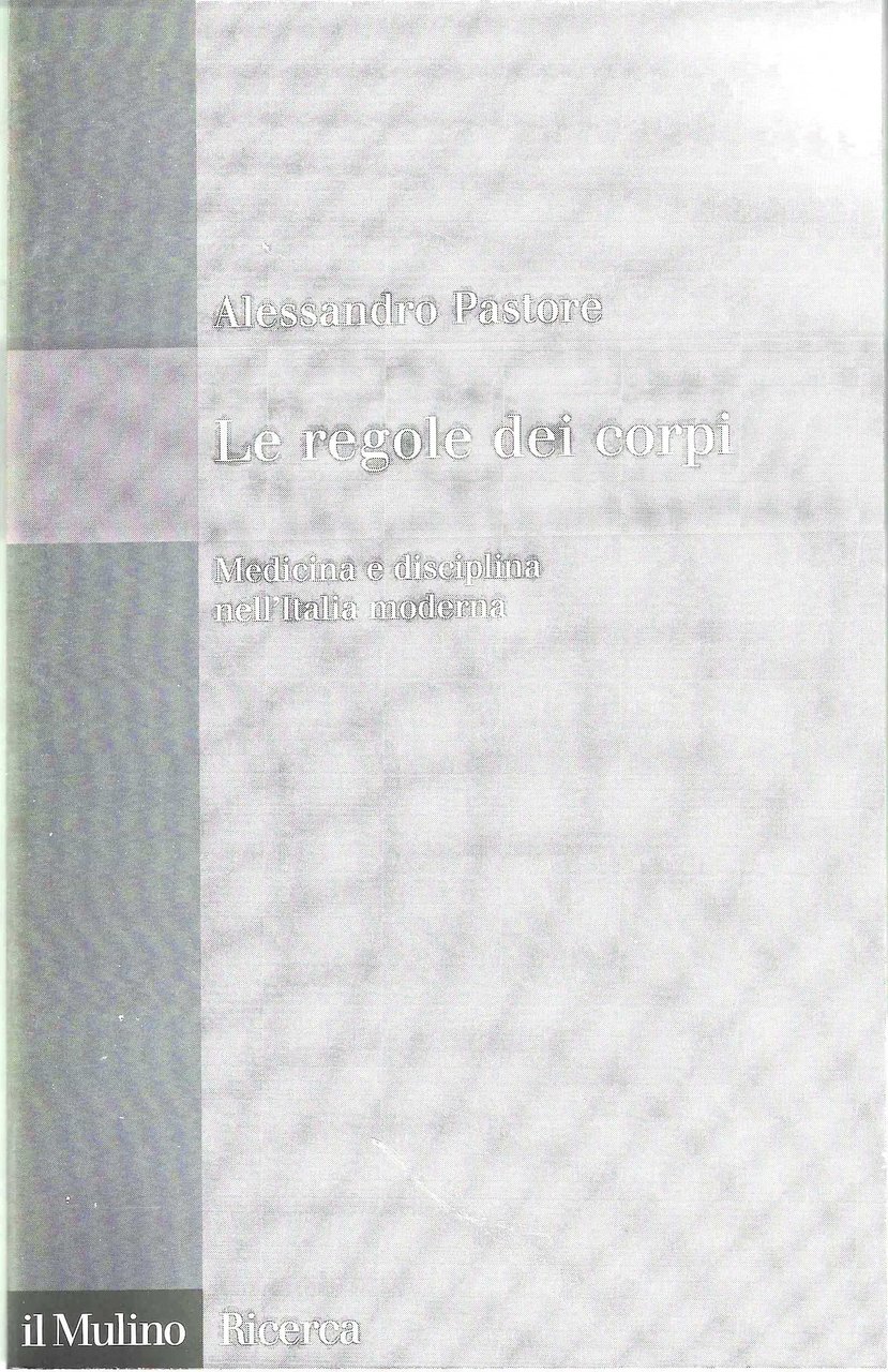 Le regole dei corpi. Medicina e disciplina nell'Italia moderna