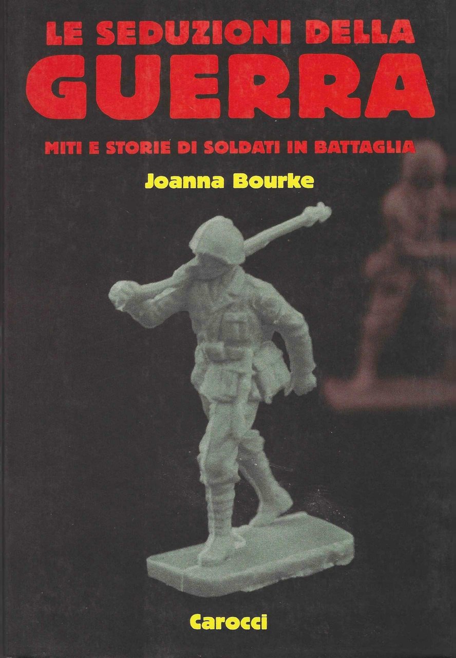 Le seduzioni della guerra. Miti e storie di soldati in …