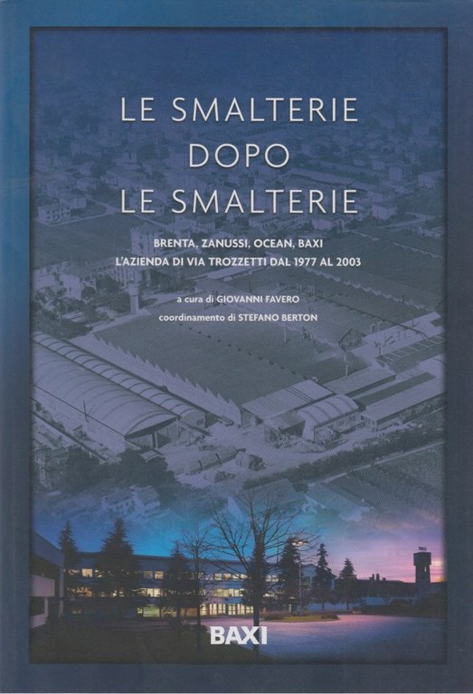 Le smalterie dopo le smalterie Brenta Zanussi Ocean Baxi. L'azienda …